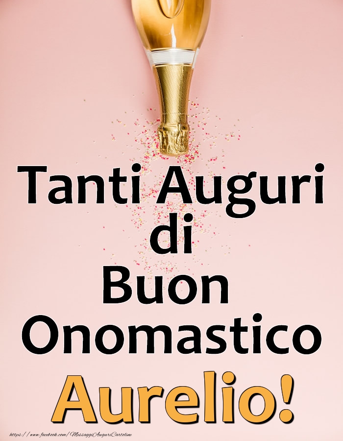 Cartoline di onomastico - Champagne | Tanti Auguri di Buon Onomastico Aurelio!