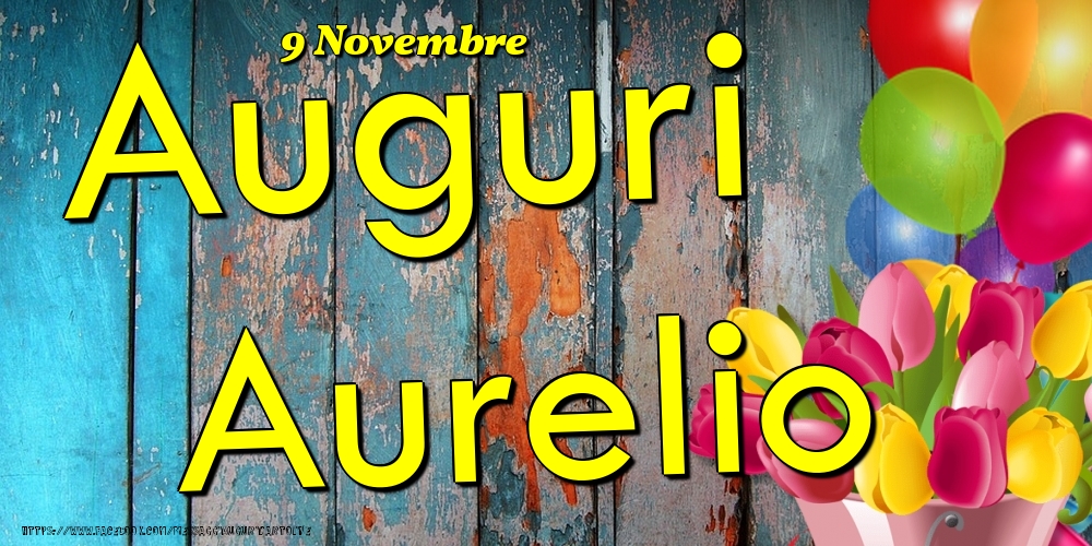Cartoline di onomastico - Fiori & Palloncini | 9 Novembre - Auguri Aurelio!