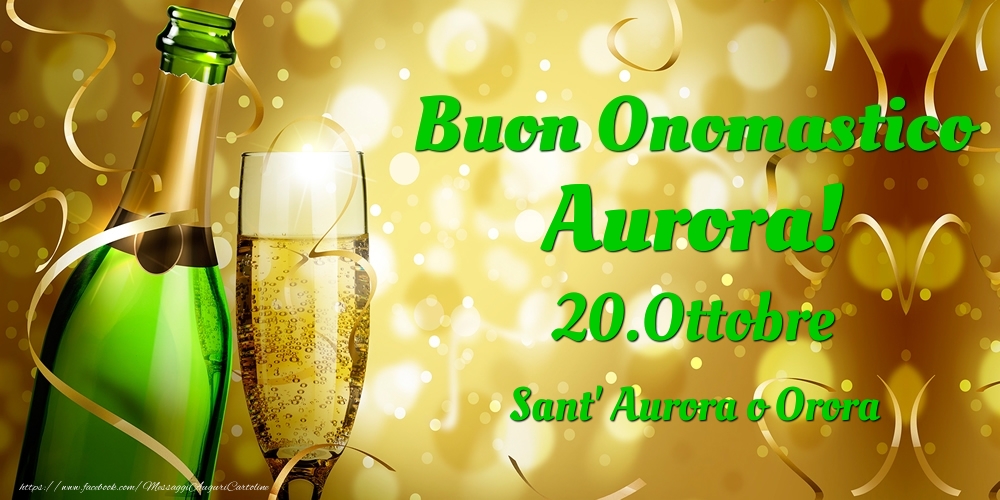 Cartoline di onomastico - Champagne | Buon Onomastico Aurora! 20.Ottobre - Sant' Aurora o Orora