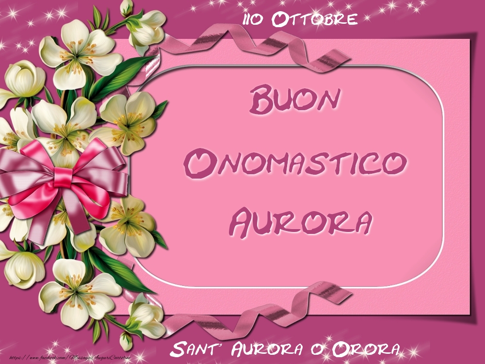 Cartoline di onomastico - Fiori | Sant' Aurora o Orora Buon Onomastico, Aurora! 20 Ottobre