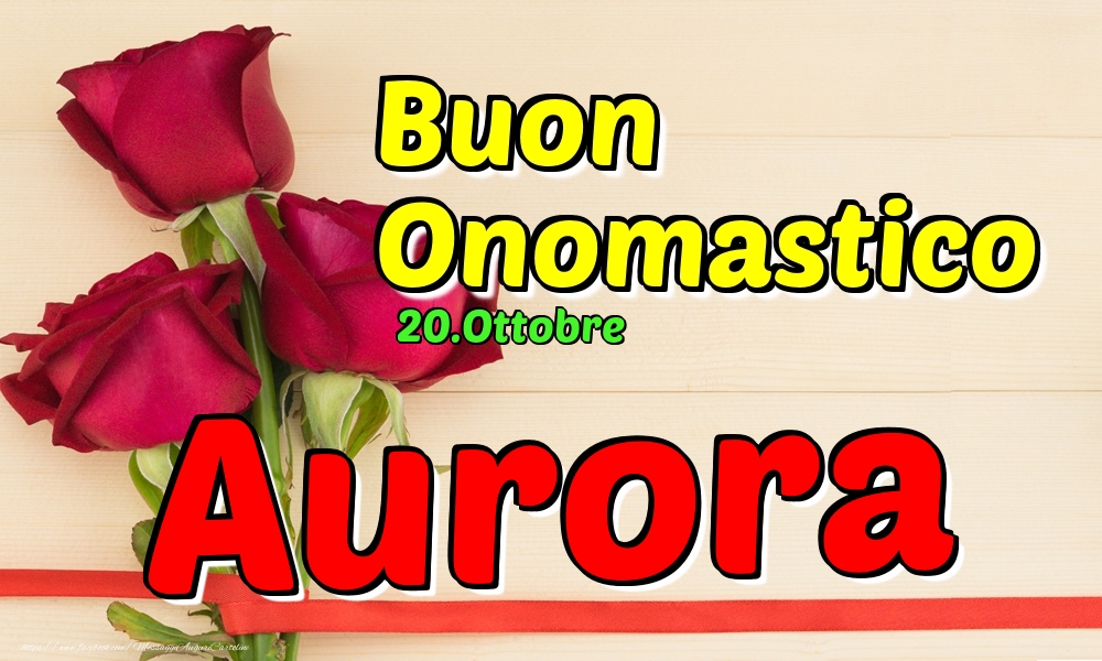 Cartoline di onomastico - Rose | 20.Ottobre - Buon Onomastico Aurora!