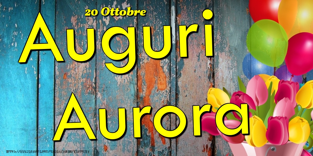 Cartoline di onomastico - Fiori & Palloncini | 20 Ottobre - Auguri Aurora!