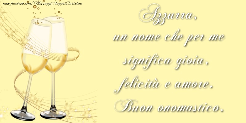 Cartoline di onomastico - Champagne | Azzurra, un nome che per me significa gioia, felicità e amore. Buon onomastico.
