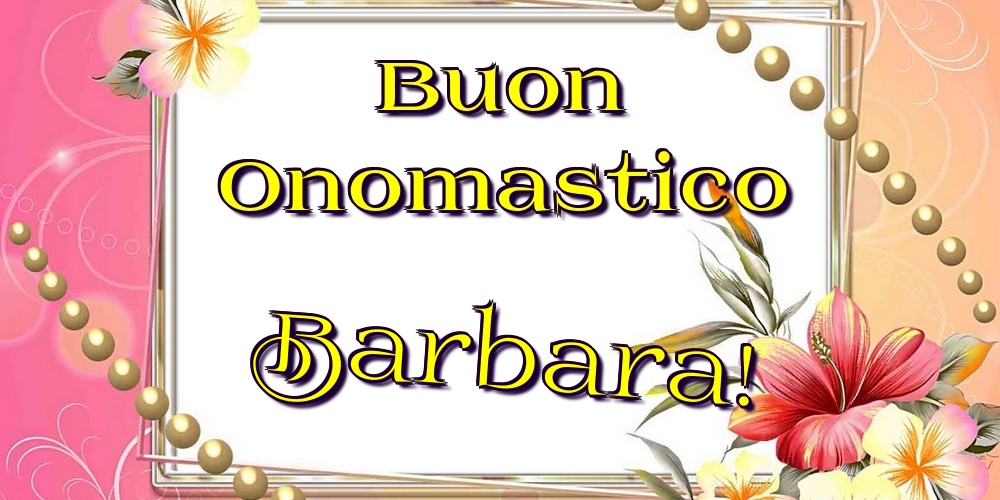  Cartoline di onomastico - Fiori | Buon Onomastico Barbara!
