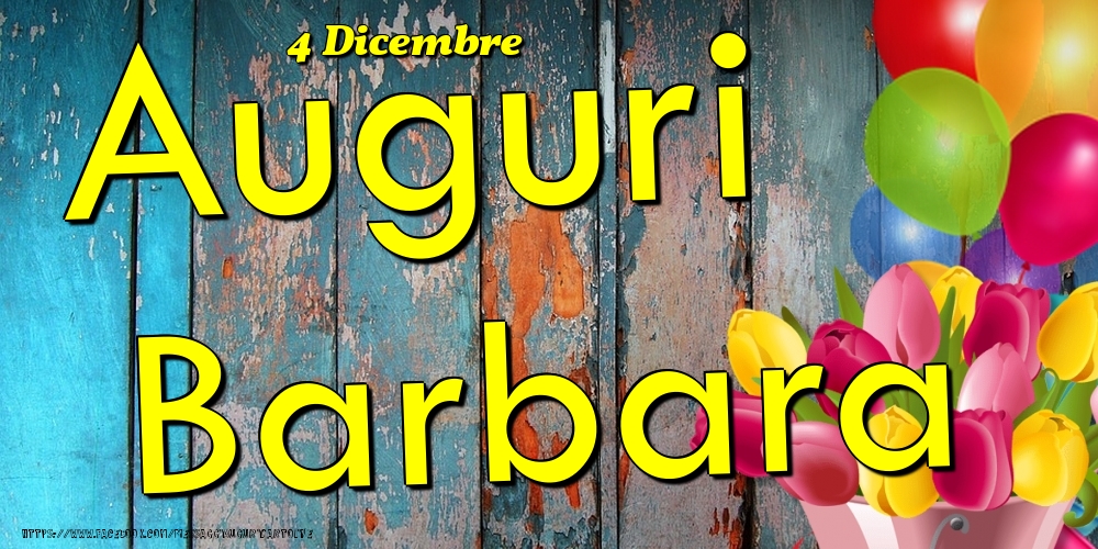 Cartoline di onomastico - Fiori & Palloncini | 4 Dicembre - Auguri Barbara!