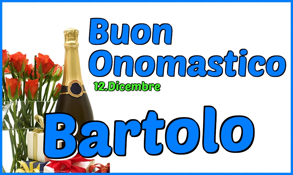 Cartoline di onomastico - Champagne & Rose | 12.Dicembre - Buon Onomastico Bartolo!