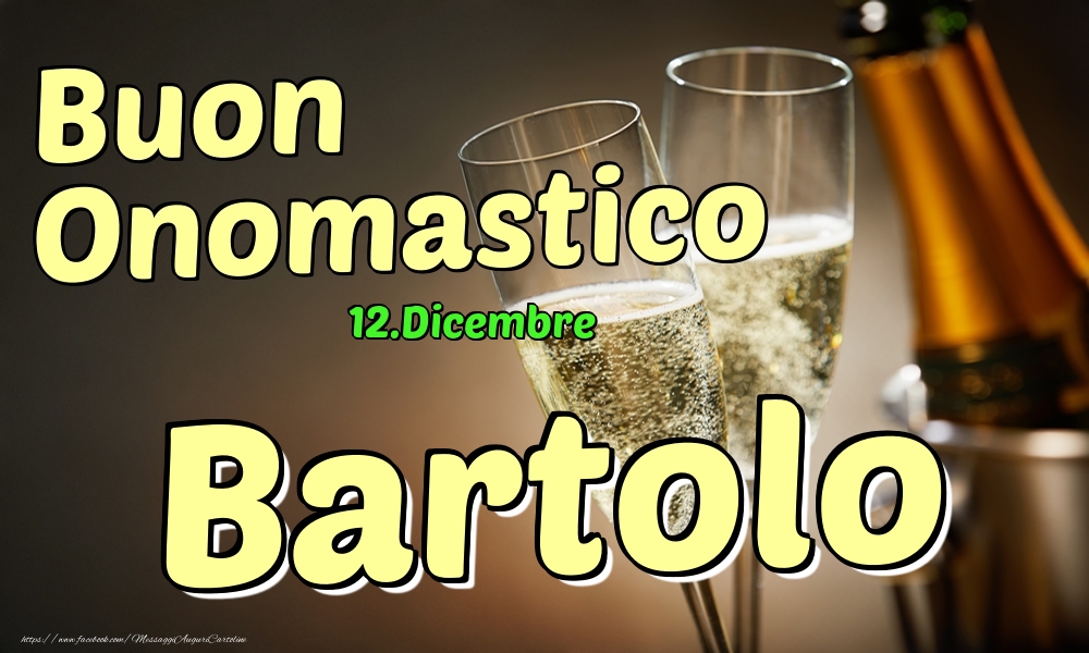 Cartoline di onomastico - Champagne | 12.Dicembre - Buon Onomastico Bartolo!