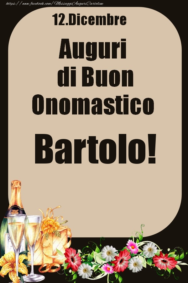 Cartoline di onomastico - Champagne & Fiori | 12.Dicembre - Auguri di Buon Onomastico  Bartolo!