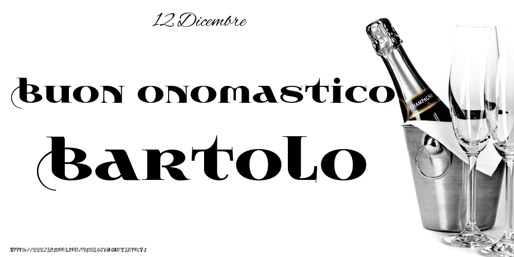 Cartoline di onomastico - Champagne | 12 Dicembre - Buon onomastico Bartolo!