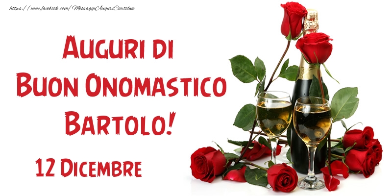 Cartoline di onomastico - Champagne & Rose | 12 Dicembre Auguri di Buon Onomastico Bartolo!