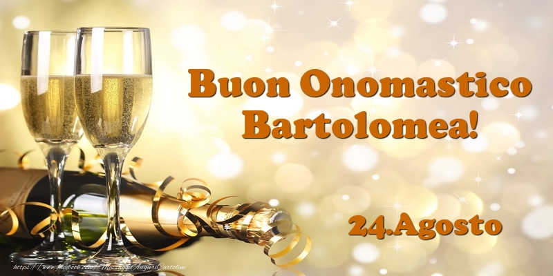 Cartoline di onomastico - Champagne | 24.Agosto  Buon Onomastico Bartolomea!