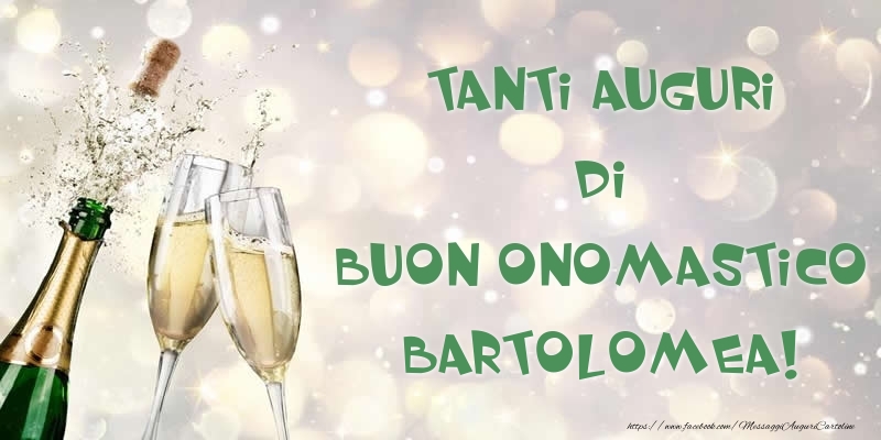 Cartoline di onomastico - Champagne | Tanti Auguri di Buon Onomastico Bartolomea!