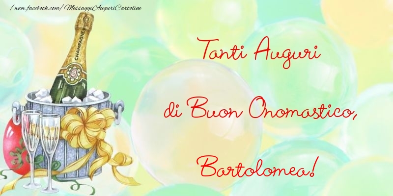 Cartoline di onomastico - Champagne & Fiori | Tanti Auguri di Buon Onomastico, Bartolomea