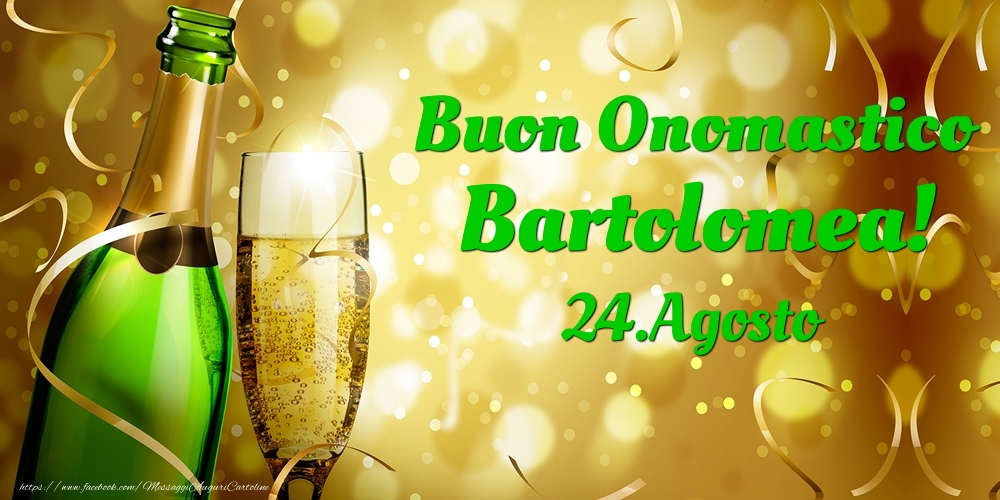 Cartoline di onomastico - Champagne | Buon Onomastico Bartolomea! 24.Agosto -