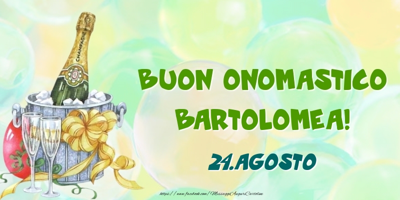 Cartoline di onomastico - Champagne | Buon Onomastico, Bartolomea! 24.Agosto