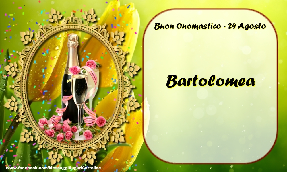 Cartoline di onomastico - Champagne & Rose | Buon Onomastico, Bartolomea! 24 Agosto