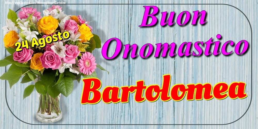 Cartoline di onomastico - 24 Agosto - Buon Onomastico Bartolomea!
