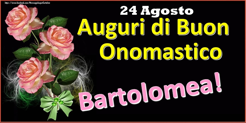Cartoline di onomastico - Auguri di Buon Onomastico Bartolomea! - 24 Agosto