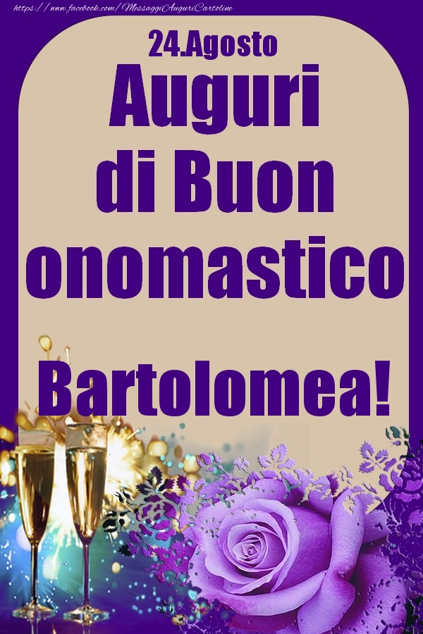 Cartoline di onomastico - Champagne & Rose | 24.Agosto - Auguri di Buon Onomastico  Bartolomea!