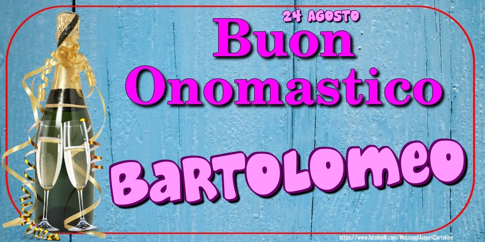 Cartoline di onomastico - 24 Agosto - Buon Onomastico Bartolomeo!