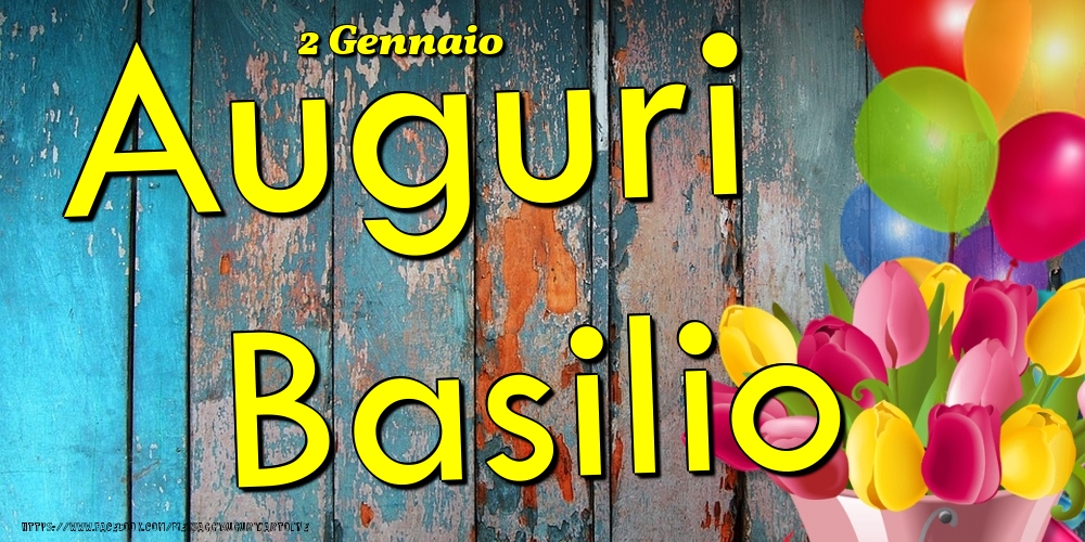 Cartoline di onomastico - Fiori & Palloncini | 2 Gennaio - Auguri Basilio!