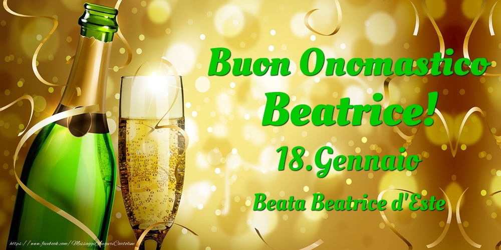 Cartoline di onomastico - Champagne | Buon Onomastico Beatrice! 18.Gennaio - Beata Beatrice d'Este