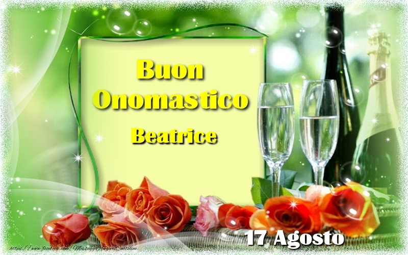 Cartoline di onomastico - Champagne & Rose | Buon Onomastico Beatrice! 17 Agosto