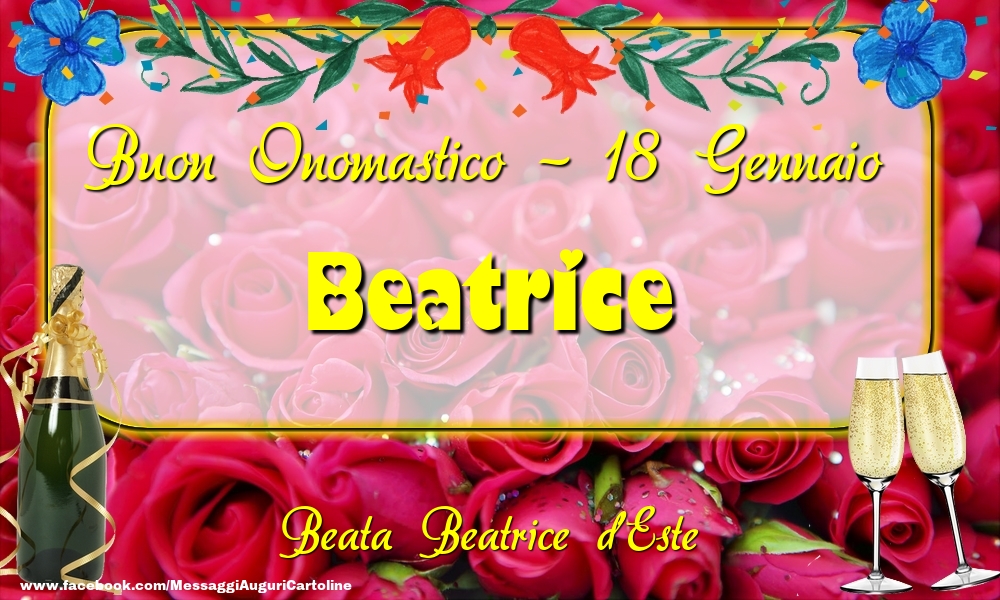Cartoline di onomastico - Champagne & Rose | Beata Beatrice d'Este Buon Onomastico, Beatrice! 18 Gennaio