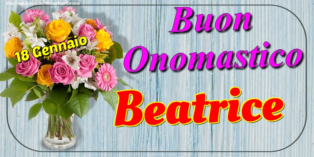 Cartoline di onomastico - Fiori | 18 Gennaio - Buon Onomastico Beatrice!