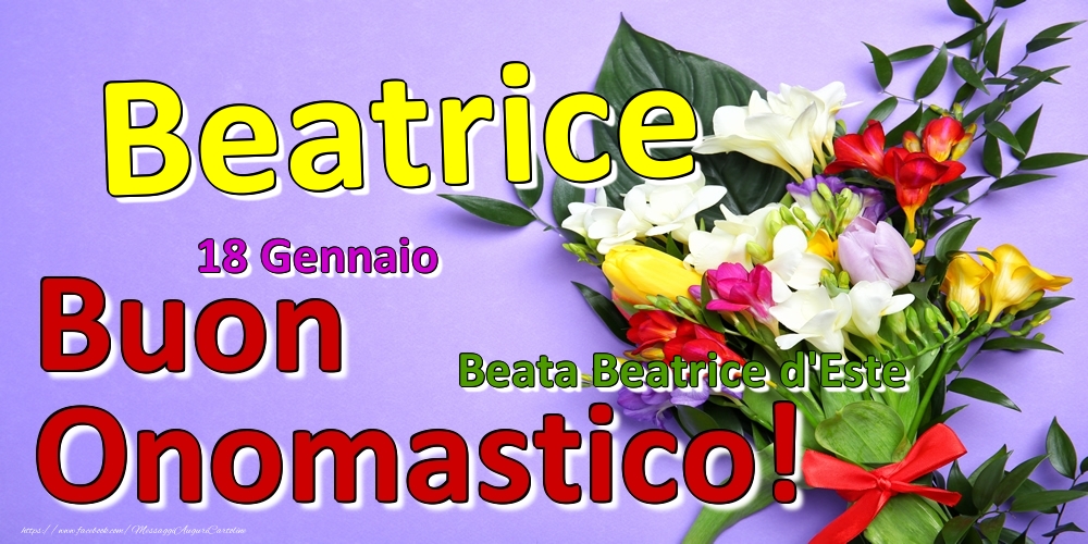  Cartoline di onomastico - Fiori | 18 Gennaio - Beata Beatrice d'Este -  Buon Onomastico Beatrice!