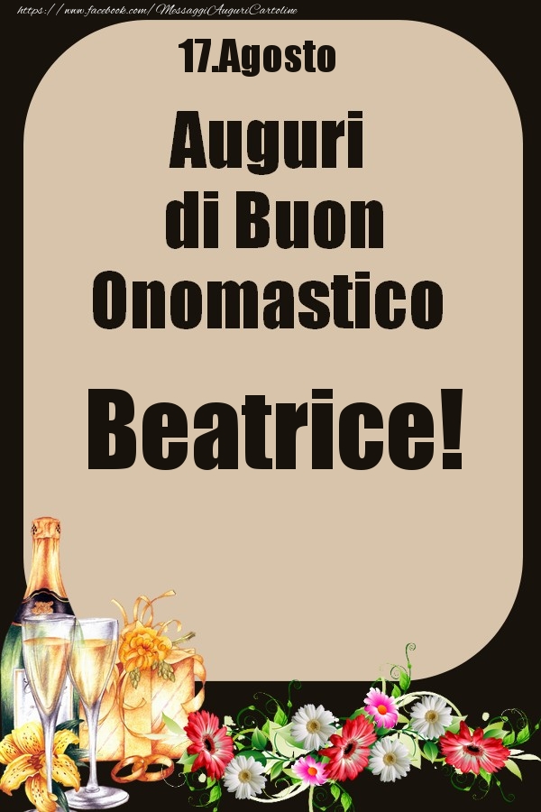 Cartoline di onomastico - Champagne & Fiori | 17.Agosto - Auguri di Buon Onomastico  Beatrice!