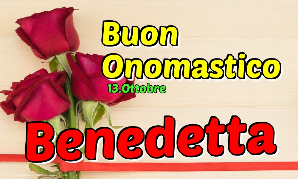 Cartoline di onomastico - Rose | 13.Ottobre - Buon Onomastico Benedetta!