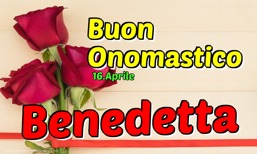 Cartoline di onomastico - Rose | 16.Aprile - Buon Onomastico Benedetta!