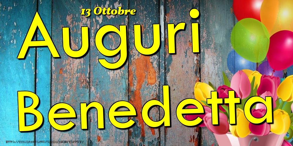 Cartoline di onomastico - Fiori & Palloncini | 13 Ottobre - Auguri Benedetta!