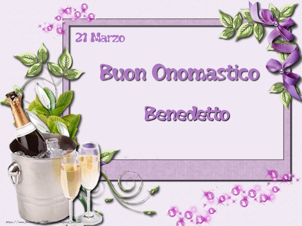 Cartoline di onomastico - Champagne & Fiori | Buon Onomastico, Benedetto! 21 Marzo