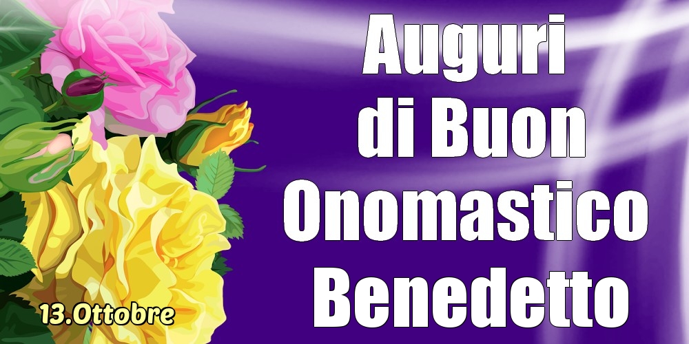 Cartoline di onomastico - 13.Ottobre - La mulți ani de ziua onomastică Benedetto!