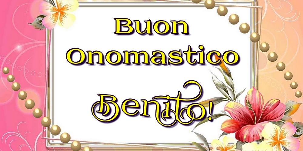  Cartoline di onomastico - Fiori | Buon Onomastico Benito!