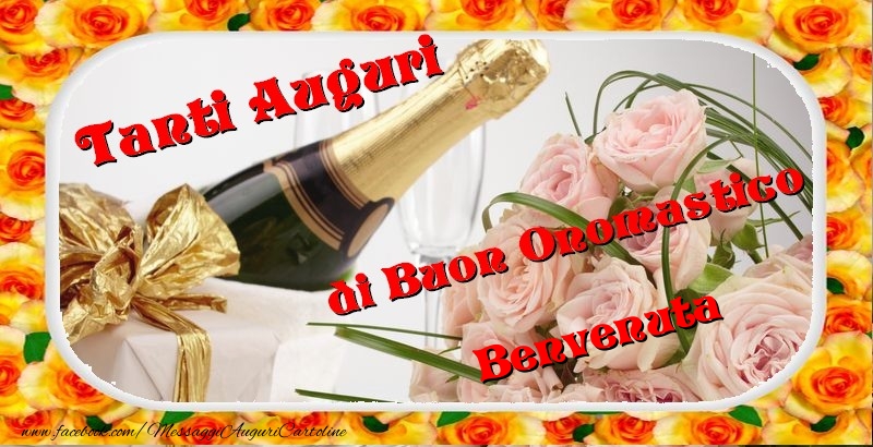 Cartoline di onomastico - Champagne & Fiori & Mazzo Di Fiori & Rose | Buon onomastico, Benvenuta