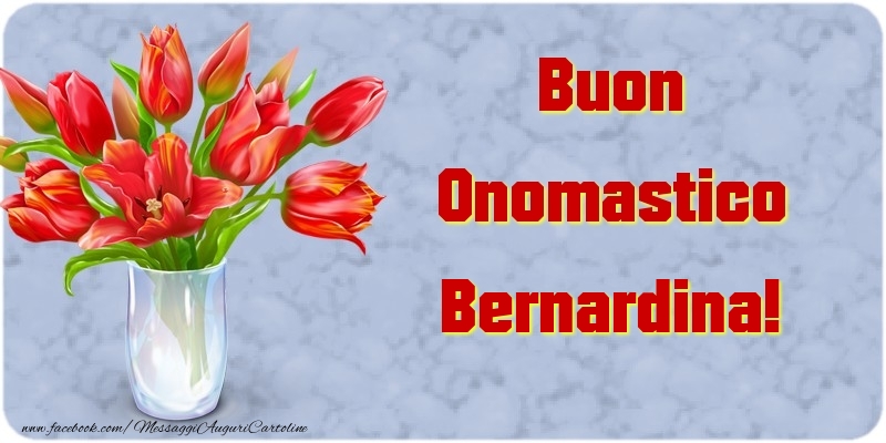 Cartoline di onomastico - Fiori & Mazzo Di Fiori | Buon Onomastico Bernardina