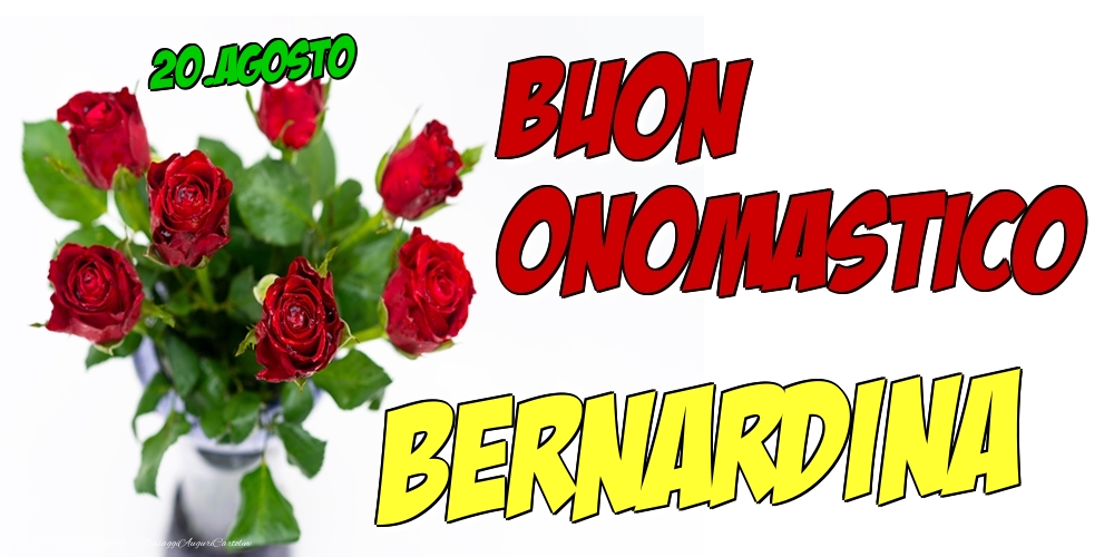 Cartoline di onomastico - Rose | 20.Agosto - Buon Onomastico Bernardina!