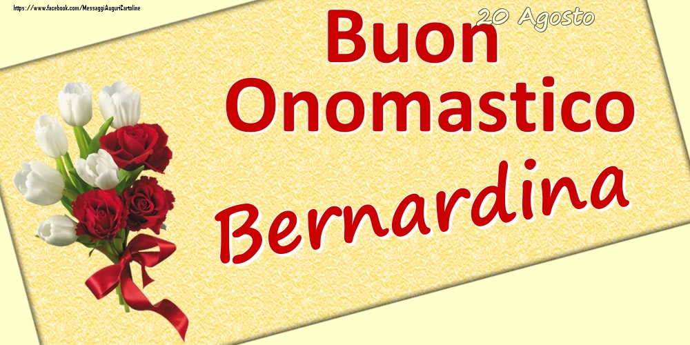 Cartoline di onomastico - Fiori | 20 Agosto: Buon Onomastico Bernardina