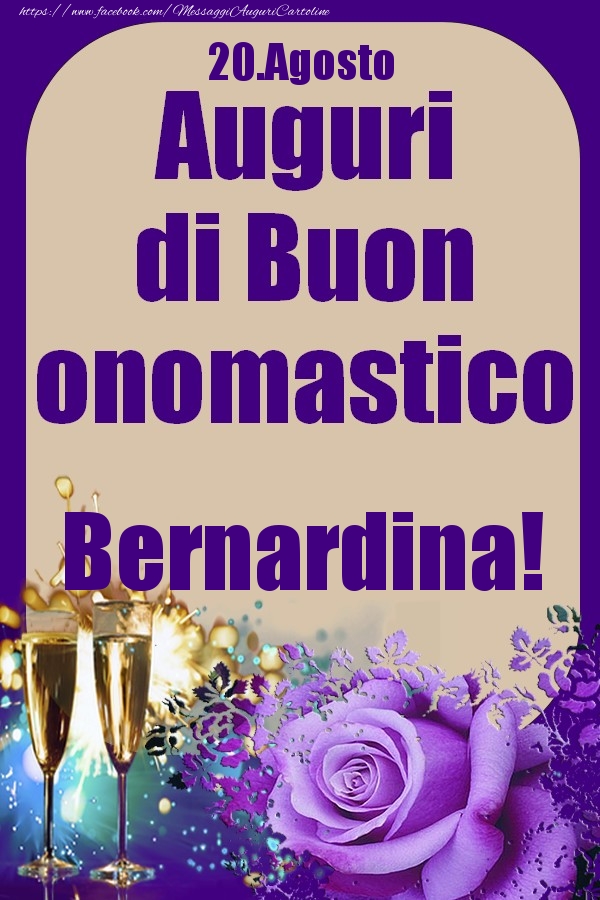 Cartoline di onomastico - Champagne & Rose | 20.Agosto - Auguri di Buon Onomastico  Bernardina!