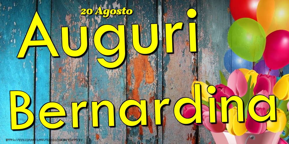 Cartoline di onomastico - Fiori & Palloncini | 20 Agosto - Auguri Bernardina!