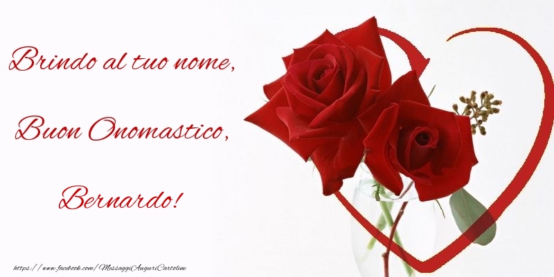 Cartoline di onomastico - Rose | Brindo al tuo nome, Buon Onomastico, Bernardo