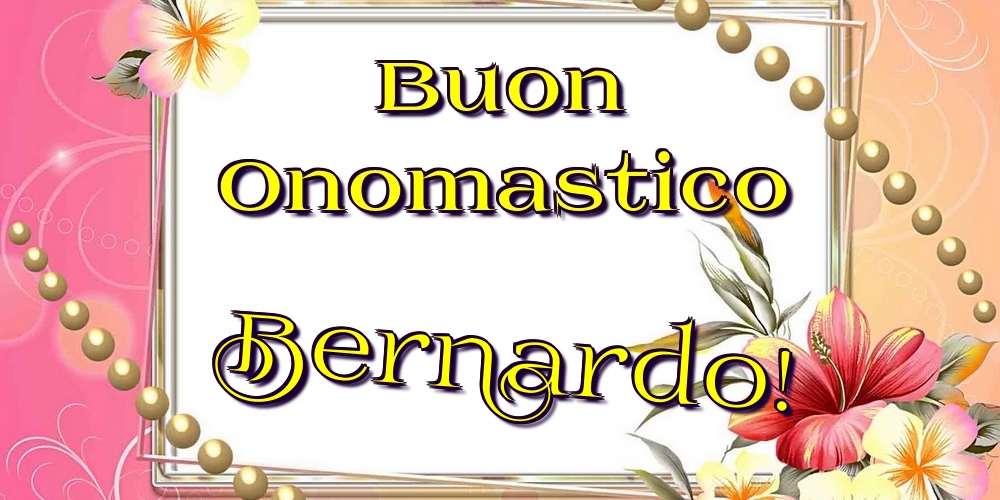 Cartoline di onomastico - Fiori | Buon Onomastico Bernardo!
