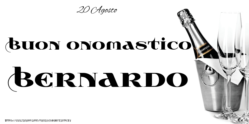 Cartoline di onomastico - Champagne | 20 Agosto - Buon onomastico Bernardo!
