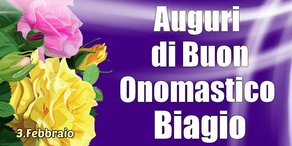Cartoline di onomastico - Rose | 3.Febbraio - La mulți ani de ziua onomastică Biagio!