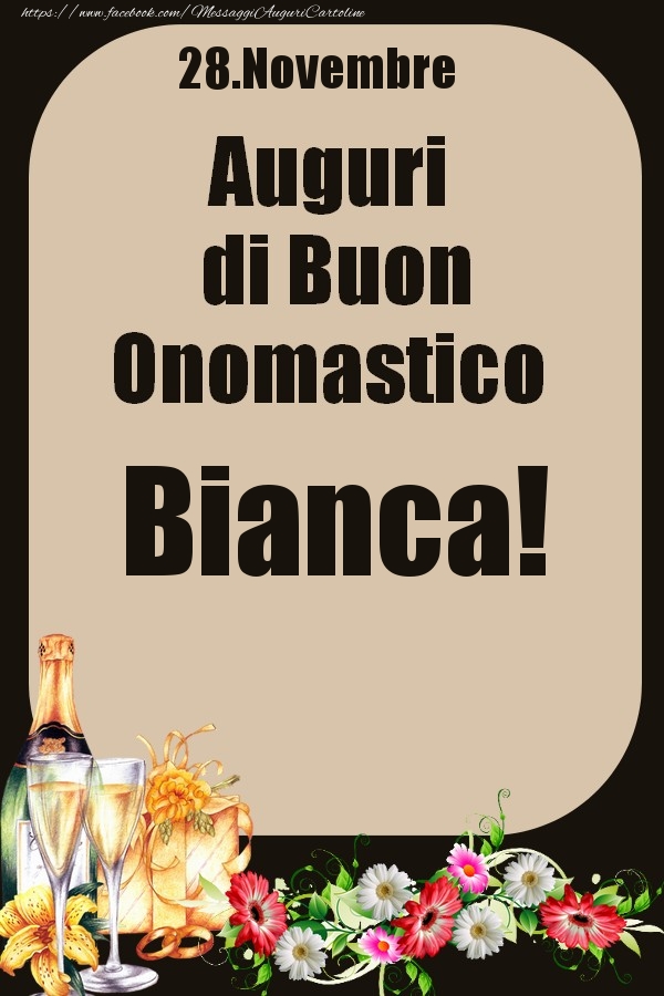 Cartoline di onomastico - Champagne & Fiori | 28.Novembre - Auguri di Buon Onomastico  Bianca!