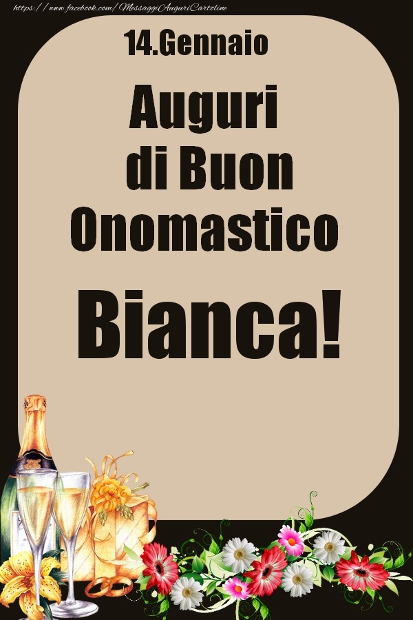 Cartoline di onomastico - Champagne & Fiori | 14.Gennaio - Auguri di Buon Onomastico  Bianca!