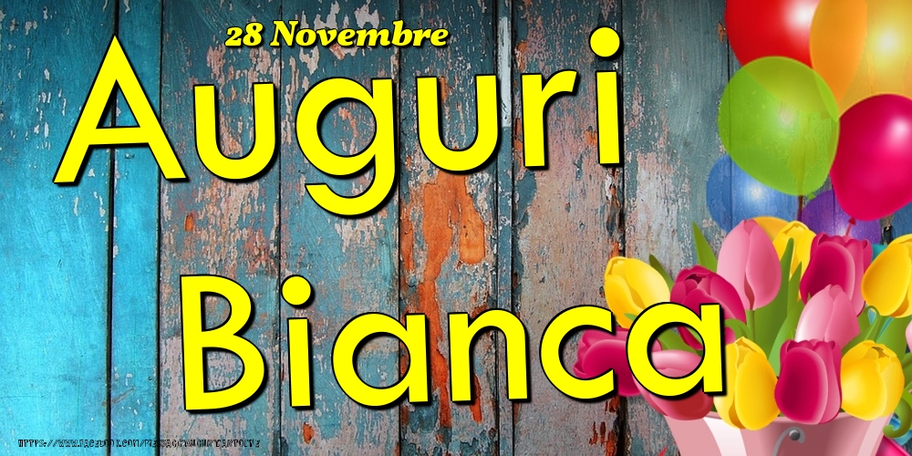 Cartoline di onomastico - Fiori & Palloncini | 28 Novembre - Auguri Bianca!